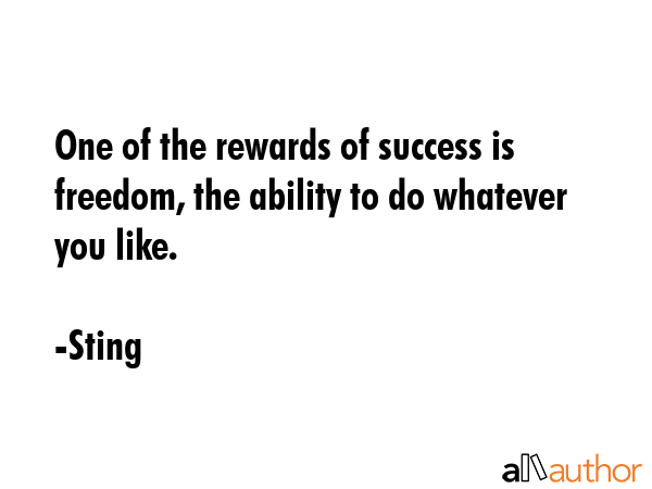 One of the rewards of success is freedom, the ability to do whatever you like. - Sting Quote GIF