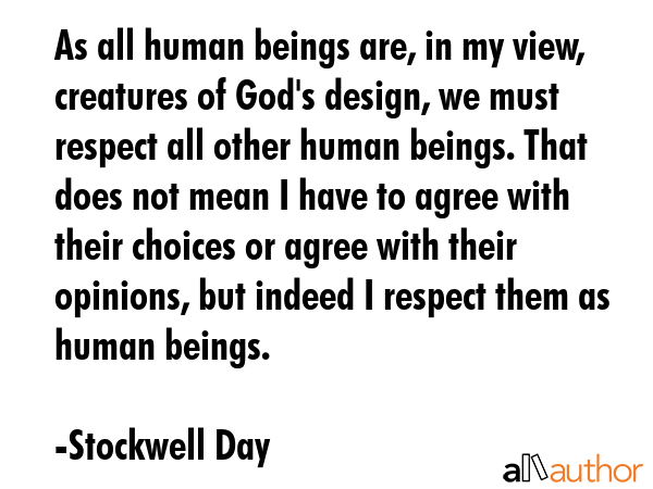 As all human beings are, in my view, creatures of God\