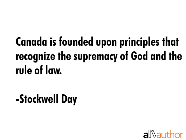 Canada is founded upon principles that recognize the supremacy of God and the rule of law. - Stockwell Day Quote GIF