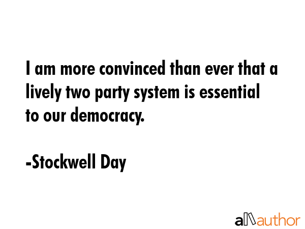 I am more convinced than ever that a lively two party system is essential to our democracy. - Stockwell Day Quote GIF
