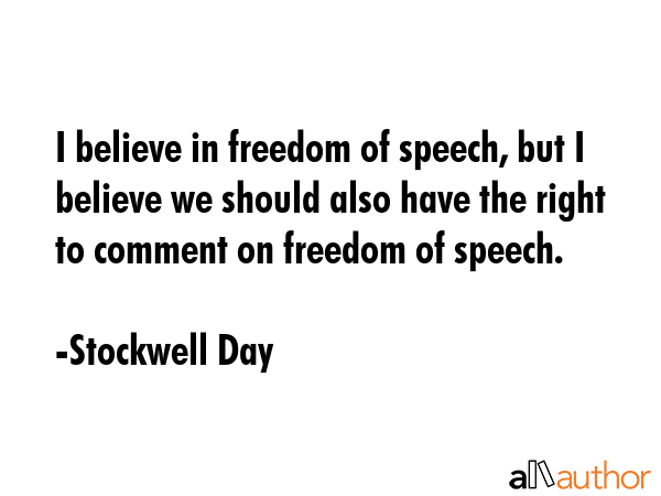 I believe in freedom of speech, but I believe we should also have the right to comment on freedom... - Stockwell Day Quote GIF