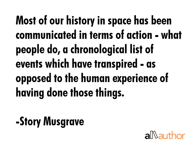 Most of our history in space has been communicated in terms of action - what people do, a... - Story Musgrave Quote GIF