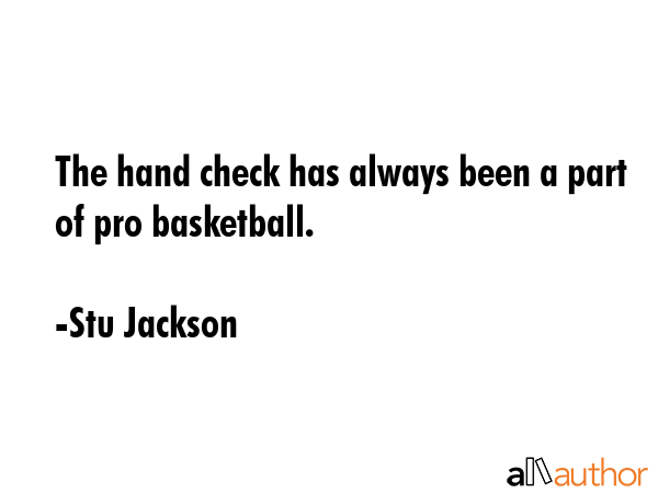 The hand check has always been a part of pro basketball. - Stu Jackson Quote GIF