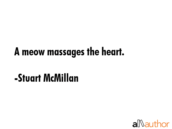 A meow massages the heart. - Stuart McMillan Quote GIF