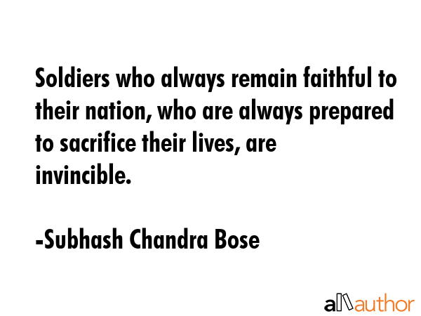 Soldiers who always remain faithful to their nation, who are always prepared to sacrifice their... - Subhash Chandra Bose  Quote GIF