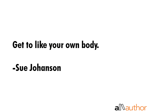 Get to like your own body. - Sue Johanson Quote GIF