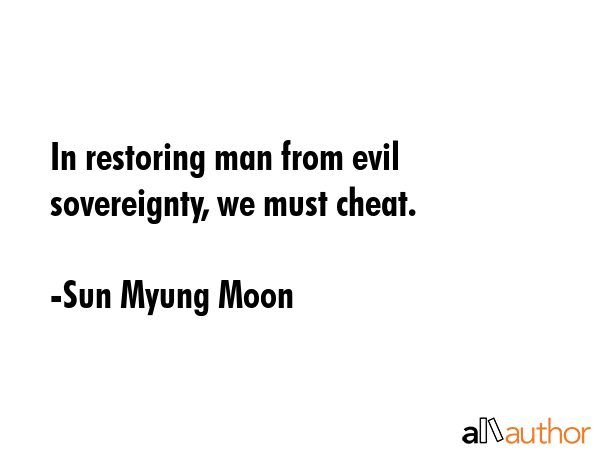 In restoring man from evil sovereignty, we must cheat. - Sun Myung Moon Quote GIF