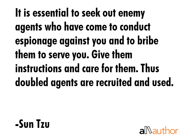 It is essential to seek out enemy agents who have come to conduct espionage against you and to... - Sun Tzu Quote GIF