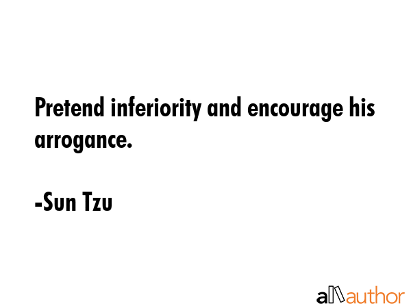 Pretend inferiority and encourage his arrogance. - Sun Tzu Quote GIF