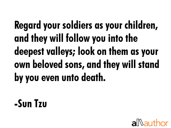 Regard your soldiers as your children, and they will follow you into the deepest valleys; look on... - Sun Tzu Quote GIF