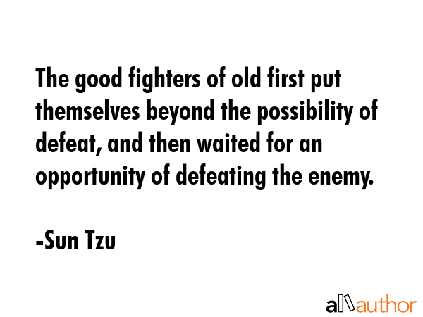 The good fighters of old first put themselves beyond the possibility of defeat, and then waited for... - Sun Tzu Quote GIF