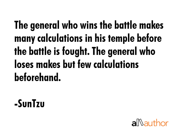 The general who wins the battle makes many calculations in his temple before the battle is fought.... - SunTzu Quote GIF