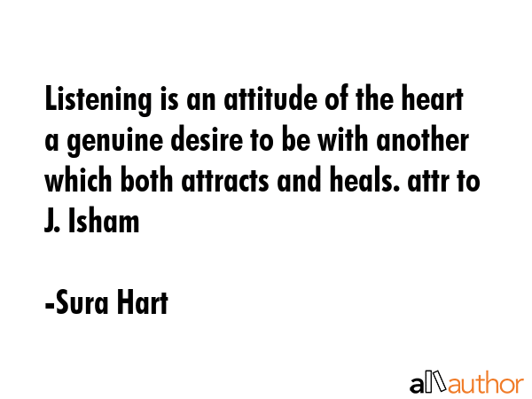 Listening is an attitude of the heart a genuine desire to be with another which both attracts and... - Sura Hart Quote GIF
