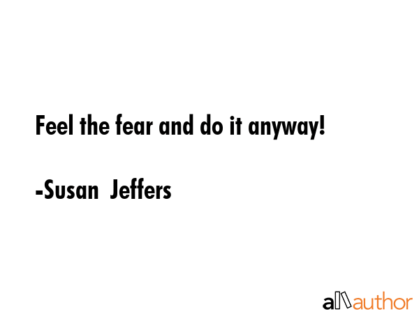 Feel the fear and do it anyway! - Susan  Jeffers Quote GIF