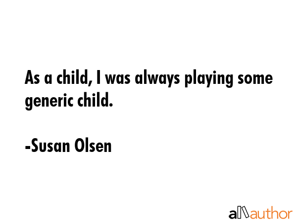 As a child, I was always playing some generic child. - Susan Olsen Quote GIF