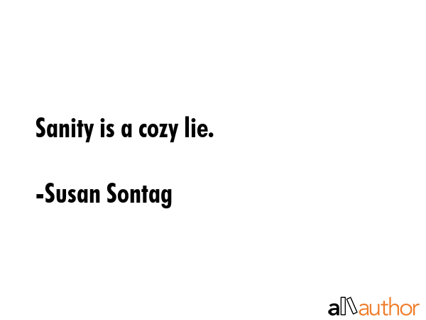 Sanity is a cozy lie. - Susan Sontag Quote GIF