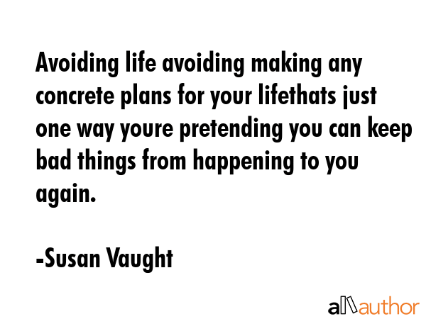 Avoiding life avoiding making any concrete plans for your lifethats just one way youre pretending... - Susan Vaught Quote GIF