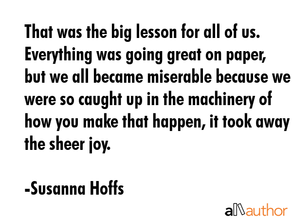 That was the big lesson for all of us. Everything was going great on paper, but we all became... - Susanna Hoffs Quote GIF