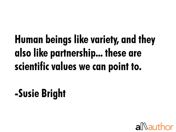 Human beings like variety, and they also like partnership... these are scientific values we can... - Susie Bright Quote GIF