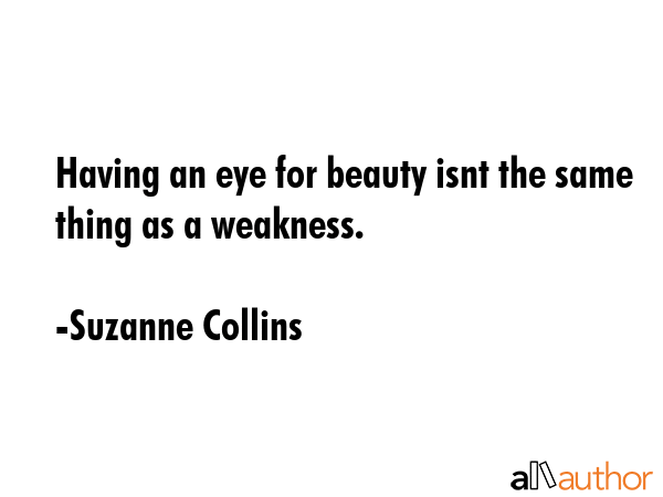 Having an eye for beauty isnt the same thing as a weakness. - Suzanne Collins Quote GIF