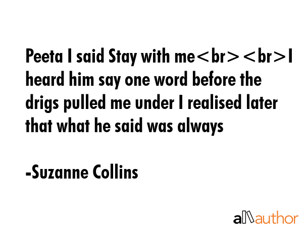 Peeta I said Stay with meI heard him say one word before the drigs pulled me under I realised later... - Suzanne Collins Quote GIF