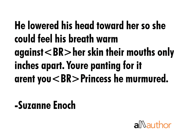 He lowered his head toward her so she could feel his breath warm againsther skin their mouths only... - Suzanne Enoch Quote GIF