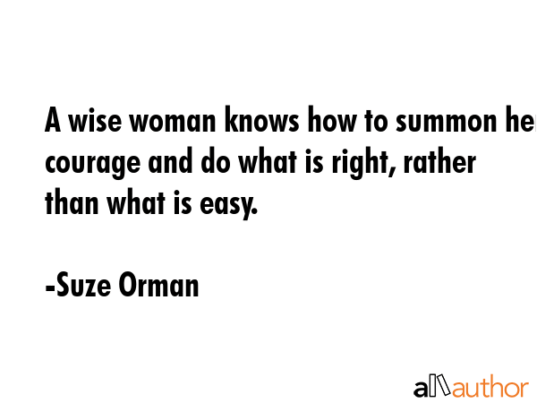 A wise woman knows how to summon her courage and do what is right, rather than what is easy. - Suze Orman Quote GIF