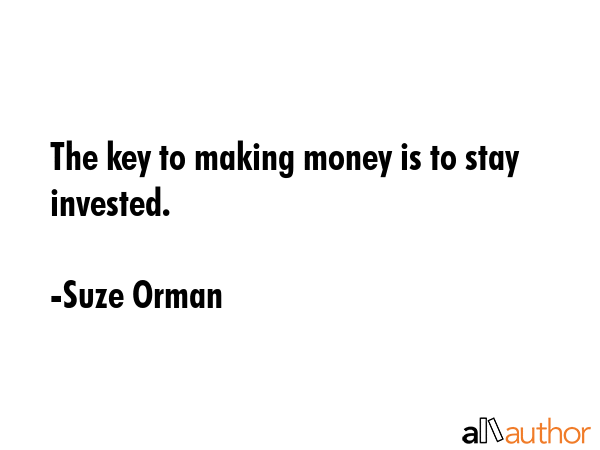 The key to making money is to stay invested. - Suze Orman Quote GIF