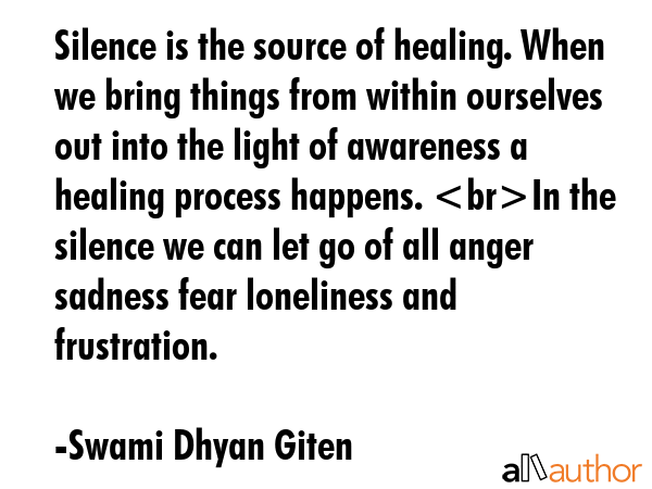 Silence is the source of healing. When we bring things from within ourselves out into the light of... - Swami Dhyan Giten Quote GIF