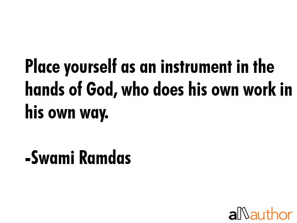 Place yourself as an instrument in the hands of God, who does his own work in his own way. - Swami Ramdas Quote GIF