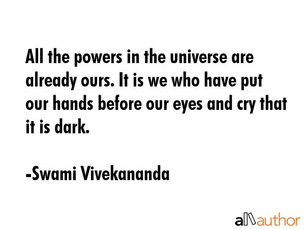 All the powers in the universe are already ours. It is we who have put our hands before our eyes... - Swami Vivekananda Quote GIF