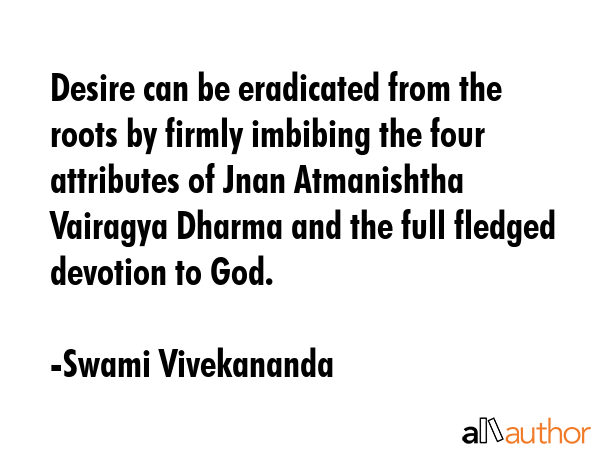 Desire can be eradicated from the roots by firmly imbibing the four attributes of Jnan Atmanishtha... - Swami Vivekananda Quote GIF