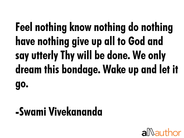 Feel nothing know nothing do nothing have nothing give up all to God and say utterly Thy will be... - Swami Vivekananda Quote GIF