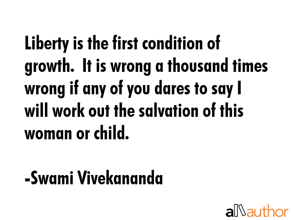 Liberty is the first condition of growth.  It is wrong a thousand times wrong if any of you dares... - Swami Vivekananda Quote GIF