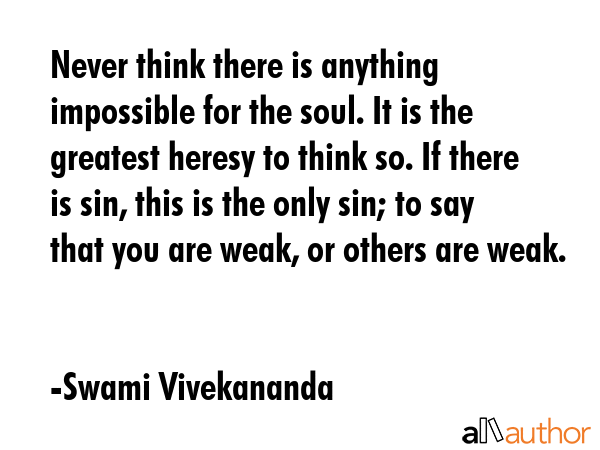 Never think there is anything impossible for the soul. It is the greatest heresy to think so. If... - Swami Vivekananda Quote GIF