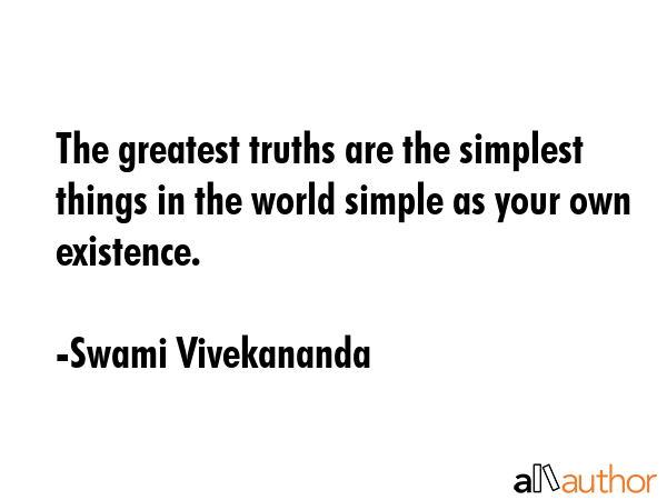 The greatest truths are the simplest things in the world simple as your own existence. - Swami Vivekananda Quote GIF