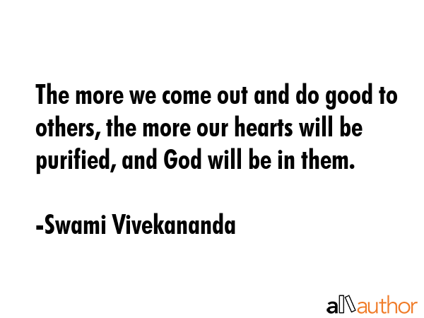 The more we come out and do good to others, the more our hearts will be purified, and God will be... - Swami Vivekananda Quote GIF