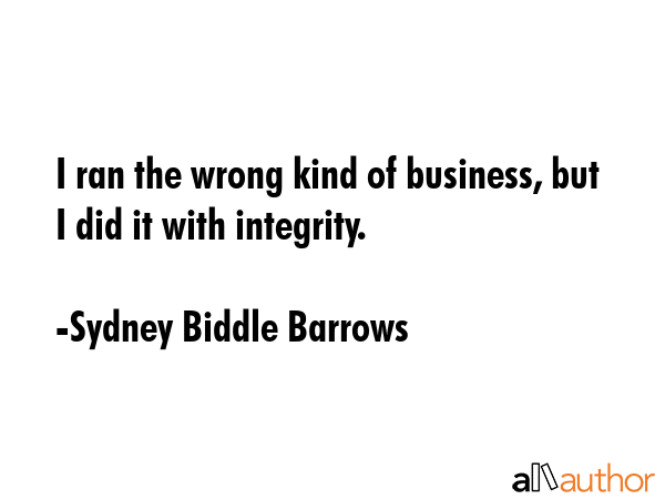 I ran the wrong kind of business, but I did it with integrity. - Sydney Biddle Barrows Quote GIF