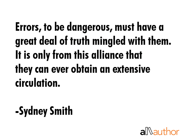 Errors, to be dangerous, must have a great deal of truth mingled with them. It is only from this... - Sydney Smith Quote GIF