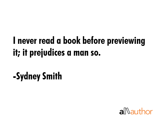 I never read a book before previewing it; it prejudices a man so. - Sydney Smith Quote GIF