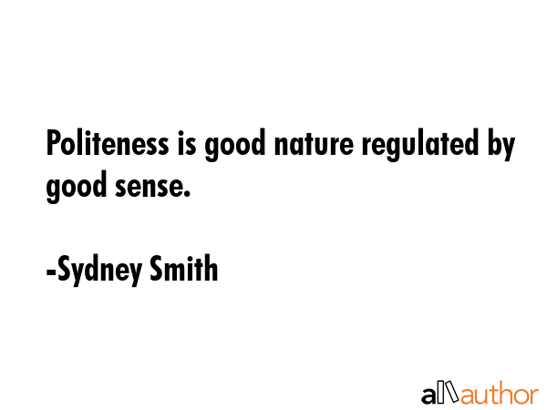 Politeness is good nature regulated by good sense. - Sydney Smith Quote GIF