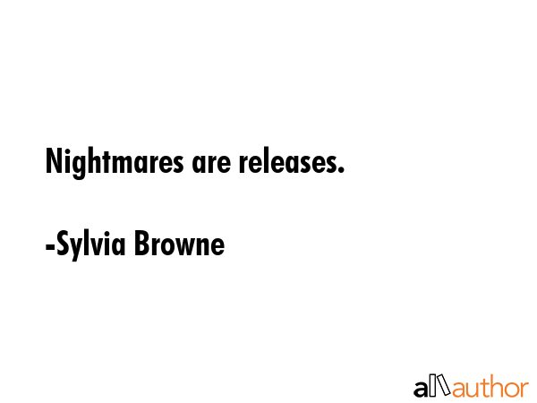 Nightmares are releases. - Sylvia Browne Quote