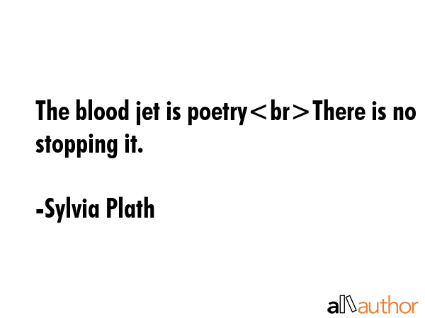 The blood jet is poetryThere is no stopping it. - Sylvia Plath Quote GIF