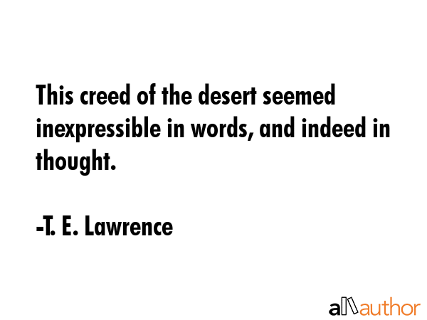 This creed of the desert seemed inexpressible in words, and indeed in thought. - T. E. Lawrence Quote GIF