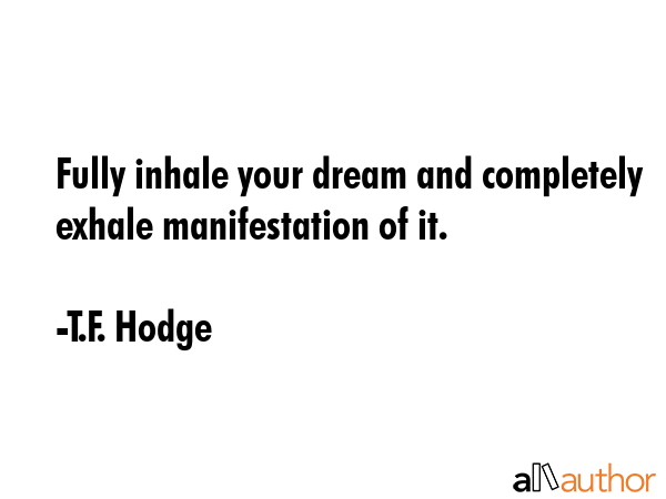 Fully inhale your dream and completely exhale manifestation of it. - T.F. Hodge Quote GIF