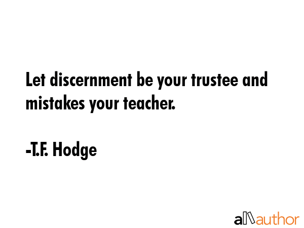 Let discernment be your trustee and mistakes your teacher. - T.F. Hodge Quote GIF