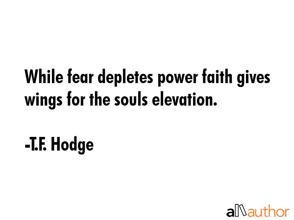 While fear depletes power faith gives wings for the souls elevation. - T.F. Hodge Quote GIF