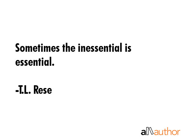 Sometimes the inessential is essential. - T.L. Rese Quote GIF