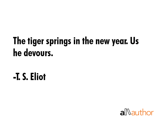 The tiger springs in the new year. Us he devours. - T. S. Eliot Quote GIF