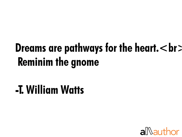 Dreams are pathways for the heart.  Reminim the gnome - T. William Watts Quote GIF